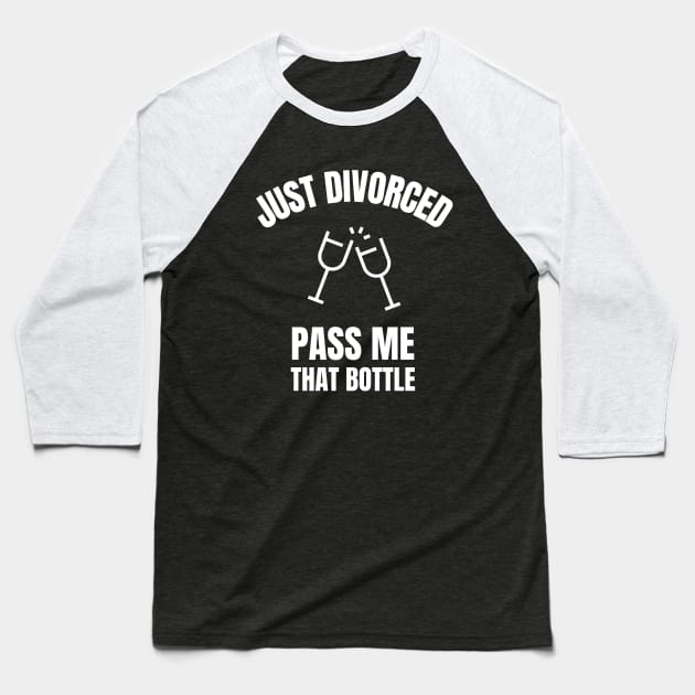 Just Divorced, Pass Me That Bottle Divorce Baseball T-Shirt by OldCamp